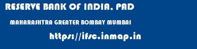RESERVE BANK OF INDIA, PAD  MAHARASHTRA GREATER BOMBAY MUMBAI   ifsc code